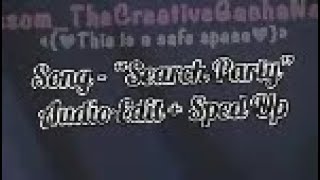 Search Party  Audio Edit  Sped Up  FULL VERSION  ✨TAGS IN DESCRIPTION BEANS✨ [upl. by Day757]