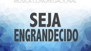 Seja Engrandecido  Asaph Borba  Fonte Worship  Lincoln Borges [upl. by Iak]