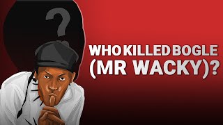 WHO KILLED BOGLE MR WACKY JAMAICAN DANCEHALL ICON [upl. by Angil]