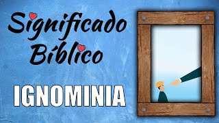 Ignominia Significado Bíblico  ¿Qué Significa Ignominia en la Biblia 🙏 [upl. by Ycnuahc519]