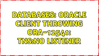 Databases Oracle client throwing ORA12541 TNSno listener 3 Solutions [upl. by Cliff991]