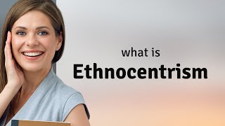 Understanding Ethnocentrism in Our Global Village [upl. by Todhunter]