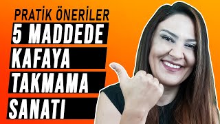 5 MADDEDE KAFAYA TAKMAMA SANATI Pratik Öneriler [upl. by Eleirbag]