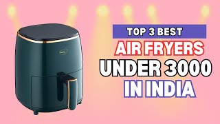 Top 3 Best Air Fryers Under 3000 in India 2024 Best Air Fryers for Home [upl. by Mastrianni]