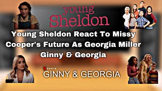 Young Sheldon  React To  Missy Cooper’s Future As  Georgia Miller  Ginny amp Georgia [upl. by Osswald]