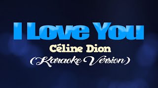 I LOVE YOU  Céline Dion KARAOKE VERSION [upl. by Khichabia534]