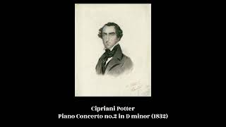 Cipriani Potter  Piano Concerto no2 in D minor 1832 [upl. by Apicella539]