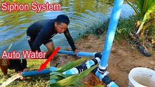 Auto Water  Siphon System How to install Siphon System suck water from Big River for Big Farm [upl. by Otrebor]