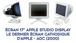 LE DERNIER ÉCRAN CATHODIQUE DAPPLE  LApple Studio Display CRT  17  ADC 2000 Présentation [upl. by Haiasi197]