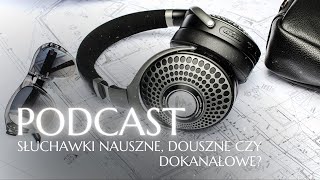 Słuchawki nauszne douszne czy dokanałowe PODCAST 15 [upl. by Ahkihs610]