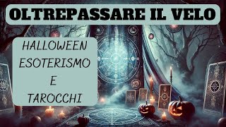 OLTREPASSARE IL VELO  HALLOWEEN ESOTERISMO E TAROCCHI [upl. by Auqenahc]