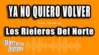 Los Rieleros Del Norte  Ya No Quiero Volver Versión Karaoke [upl. by Austin]