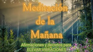 MEDITACIÓN DE LA MAÑANA✨Afirmaciones y Decretos para ELEVAR VIBRACIONES✨Mindfulness [upl. by Felder]