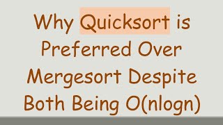 Why Quicksort is Preferred Over Mergesort Despite Both Being Onlogn [upl. by Mccormac455]