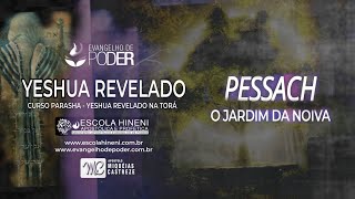 YESHUA REVELADO  PESSACH  PÁSCOA  O JARDIM FESTAS BÍBLICAS  AP MIQUÉIAS CASTREZE ESCOLA HINENI [upl. by Anires]