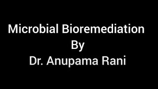 quotMicrobial Bioremediationquot  The need and Mechanism by Dr Anupama [upl. by Dallman887]