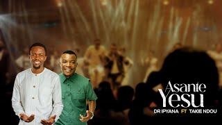 Dr Ipyana  Asante Yesu Ft Takie Ndou  Ngiyabonga JESU Praise and Worship [upl. by Lenwood]