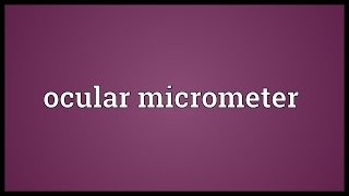 Ocular micrometer Meaning [upl. by Jorin18]