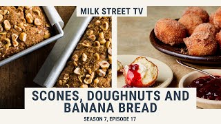 Scones Doughnuts and Banana Bread  Milk Street TV Season 7 Episode 17 [upl. by Tamara]