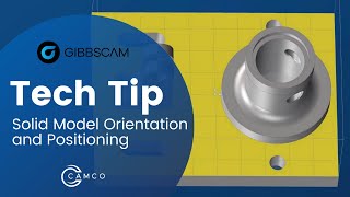 GibbsCAM Tech Tip Solid Model Orientation and Positioning [upl. by Sinclare]