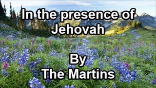 In the presence of Jehovah  The Martins Lyrics [upl. by Dael]