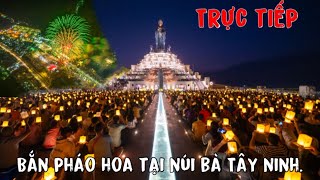 Trực Tiếp”Bắn Pháo Hoa “Kỷ Niệm 49 Năm Miền Nam Giải PhóngTại Núi Bà ĐenĐông Kính Bà Con đến Xem [upl. by Ecienal]