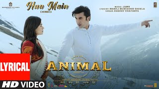 ANIMAL HUA MAIN Lyrical Video  Ranbir KapoorRashmika M  Sandeep V  RaghavManoj M  Bhushan K [upl. by Wileen]