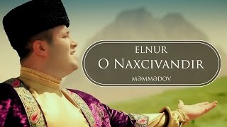 Elnur Memmedov  O Naxçıvandır  Klip [upl. by Saravat]