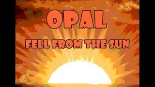 Opal  Fell From The Sun [upl. by Ire395]