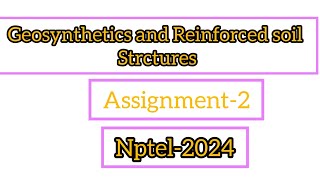 Geosynthetics and Reinforced soil Sturctures Assignment2 assignment online nptel swayam [upl. by Ignacia]