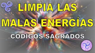 Limpia las MALAS ENERGÍAS con Códigos Sagrados [upl. by Brown]