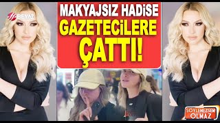 Makyajsız yakalanan Hadisenin tavrı hiç yakışmadı Gazetecilere tepki gösterdi [upl. by Eicart500]