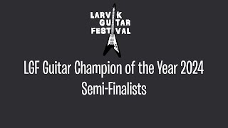 SEMIFINALISTS  LGF Guitar Champion of the Year 2024 [upl. by Etnahs]