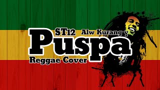 ST12  PUSPA Cover Reggae Alw Kurang y [upl. by Luamaj]