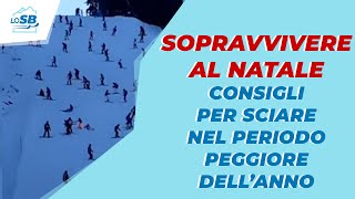 SOPRAVVIVERE AL NATALE  Consigli per affrontare il periodo peggiore per sciare [upl. by Mavis]