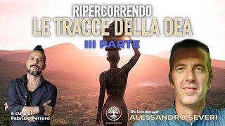 LE TRACCE DELLA DEA • PARTE 3° con Alessandro Severi [upl. by Siron]