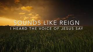 I Heard the Voice of Jesus Say by Sounds Like Reign  Lyric Video [upl. by Elleoj841]