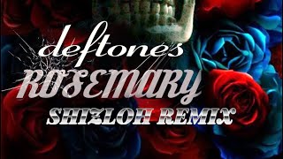 Deftones  Rosemary Shizloh Remix [upl. by Novj702]