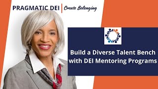 Pragmatic DEI  Build a Diverse Talent Bench with DEI Mentoring Programs [upl. by Ahsihat720]