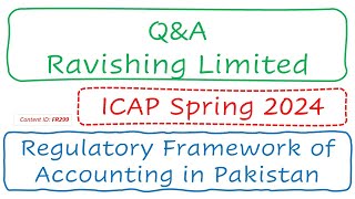 QampA Ravishing Limited ICAP Spring 2024  Regulatory Framework of Accounting in Pakistan FR299 [upl. by Adlaremse]