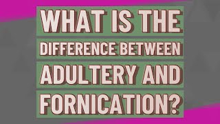 What is the difference between adultery and fornication [upl. by Eisenhart]