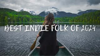 Best Indie Folk of 2024 🎸 Playlist Music IndieFolkPop [upl. by Ignatia]