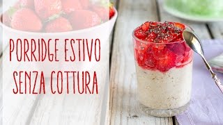 Porridge estivo senza cottura  Ricetta veloce [upl. by Alie]