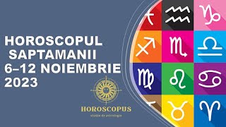 Horoscopul Saptamanii 612 noiembrie 2023 ✨ HOROSCOPUS [upl. by Ida]