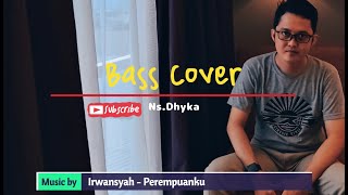 Irwansyah  Perempuanku  Bass Cover NsDhyka [upl. by Mannuela]