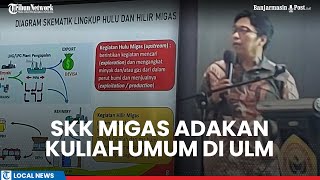 SKK Migas Adakan Kuliah Umum Pengenalan Industri Hulu Migas di Fakultas Ekonomi dan Bisnis ULM [upl. by Trub761]