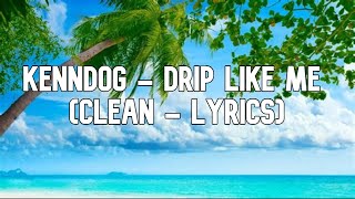 Kenndog  Drip Like Me Clean  Lyrics [upl. by Anined]