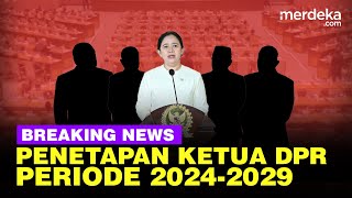 🔴 LIVE  Penetapan Ketua amp Wakil Ketua DPR Baru Periode 20242029 [upl. by Adna]