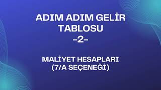 ADIM ADIM GELİR TABLOSU 2 MALİYET HESAPLARI7A SEÇENEĞİ [upl. by Gaston]