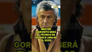 NÉSTOR GOROSITO SERÁ EL TÉCNICO DE ALIANZA LIMA EN EL 2025 [upl. by Seton]